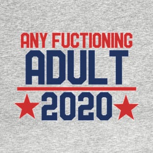 Any functioning adult 2020 T-Shirt